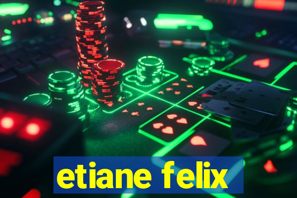 etiane felix